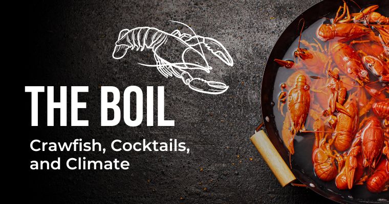 The Boil:  Crawfish, Cocktails and Climate