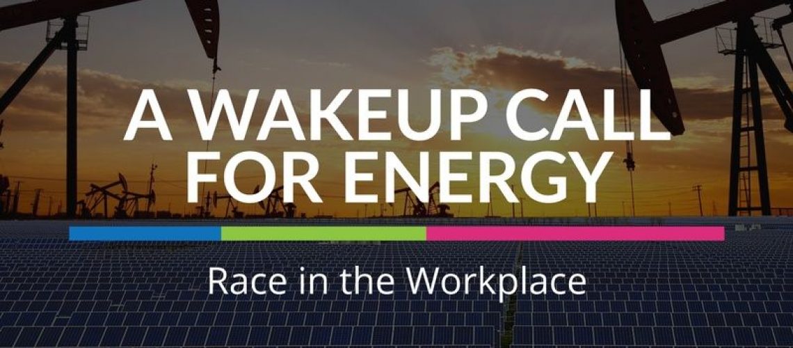 A Wake-Up Call for Energy: Race in the Workplace