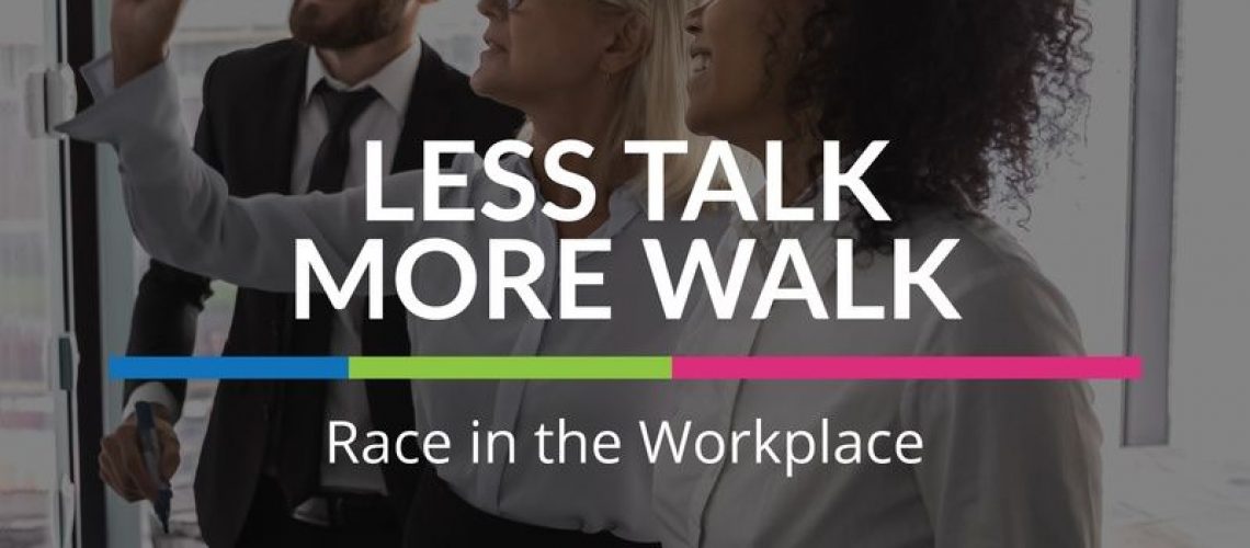 Less Talk, More Walk: Race in the Workplace