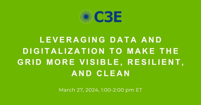 Leveraging Data and Digitalization To Make The Grid More Visible, Resilient, and Clean