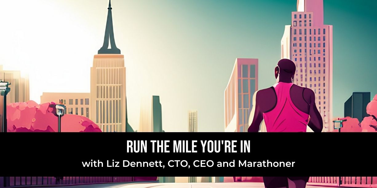 CEO and CTO Liz Dennett on 'running the mile you’re in'